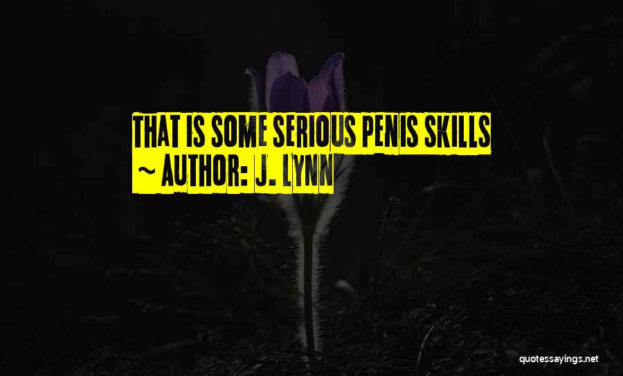J. Lynn Quotes: That Is Some Serious Penis Skills