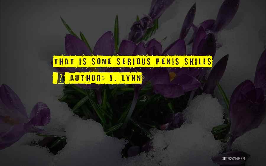 J. Lynn Quotes: That Is Some Serious Penis Skills