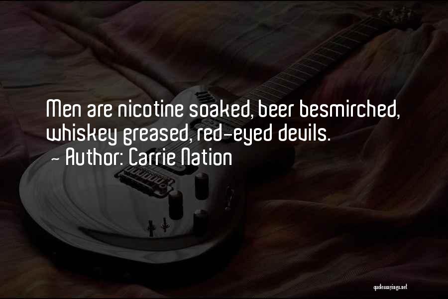 Carrie Nation Quotes: Men Are Nicotine Soaked, Beer Besmirched, Whiskey Greased, Red-eyed Devils.
