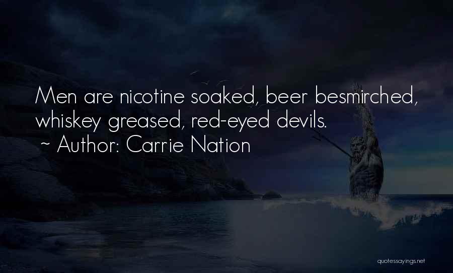 Carrie Nation Quotes: Men Are Nicotine Soaked, Beer Besmirched, Whiskey Greased, Red-eyed Devils.