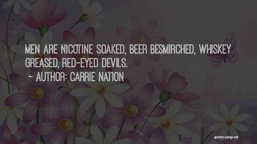Carrie Nation Quotes: Men Are Nicotine Soaked, Beer Besmirched, Whiskey Greased, Red-eyed Devils.