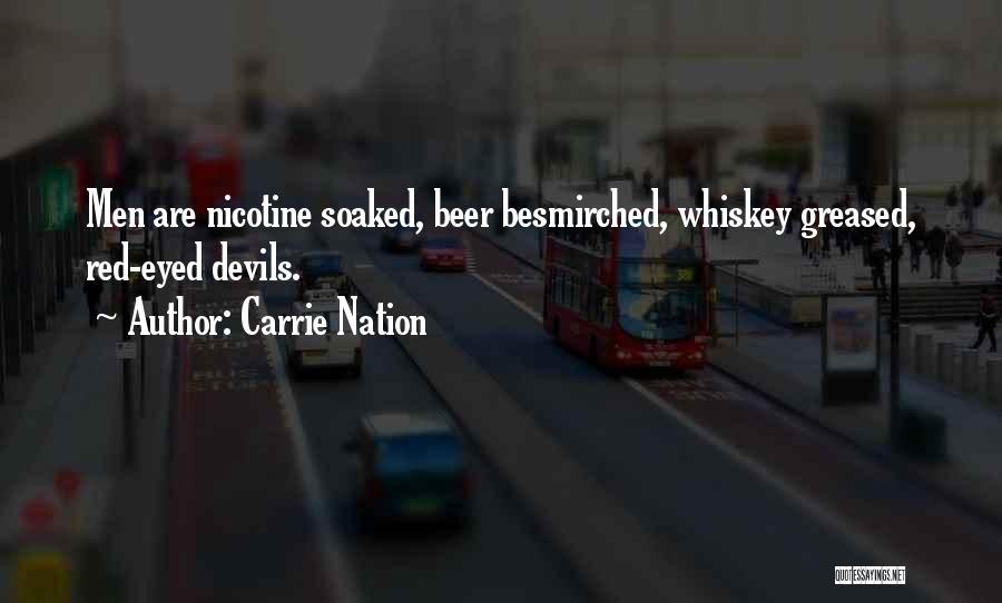 Carrie Nation Quotes: Men Are Nicotine Soaked, Beer Besmirched, Whiskey Greased, Red-eyed Devils.