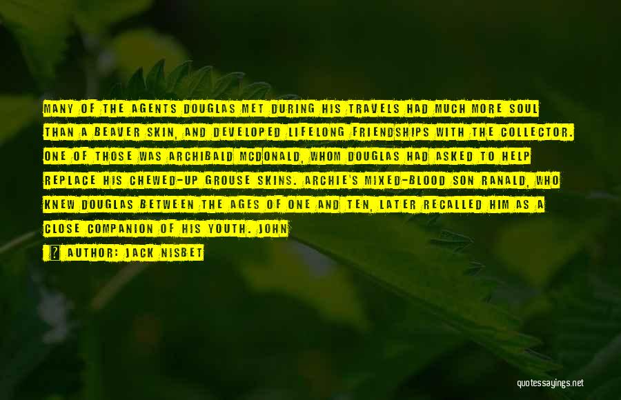 Jack Nisbet Quotes: Many Of The Agents Douglas Met During His Travels Had Much More Soul Than A Beaver Skin, And Developed Lifelong