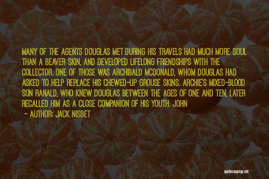 Jack Nisbet Quotes: Many Of The Agents Douglas Met During His Travels Had Much More Soul Than A Beaver Skin, And Developed Lifelong