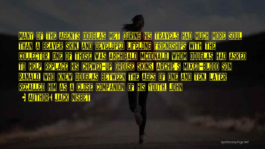 Jack Nisbet Quotes: Many Of The Agents Douglas Met During His Travels Had Much More Soul Than A Beaver Skin, And Developed Lifelong