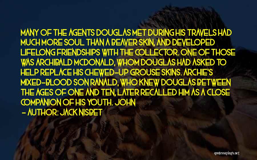 Jack Nisbet Quotes: Many Of The Agents Douglas Met During His Travels Had Much More Soul Than A Beaver Skin, And Developed Lifelong