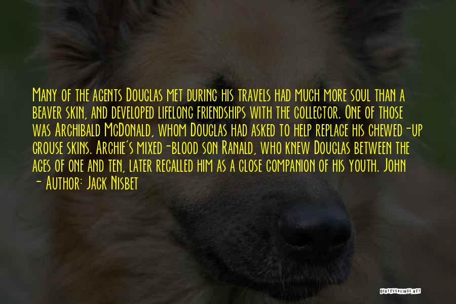 Jack Nisbet Quotes: Many Of The Agents Douglas Met During His Travels Had Much More Soul Than A Beaver Skin, And Developed Lifelong