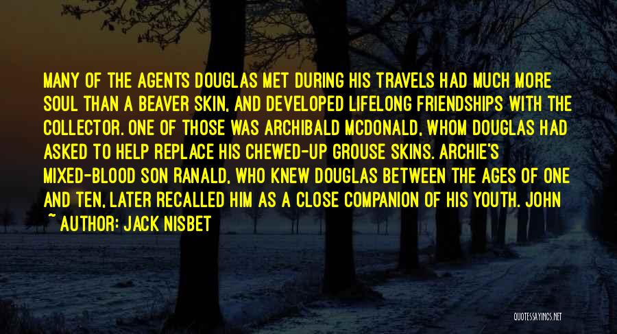 Jack Nisbet Quotes: Many Of The Agents Douglas Met During His Travels Had Much More Soul Than A Beaver Skin, And Developed Lifelong