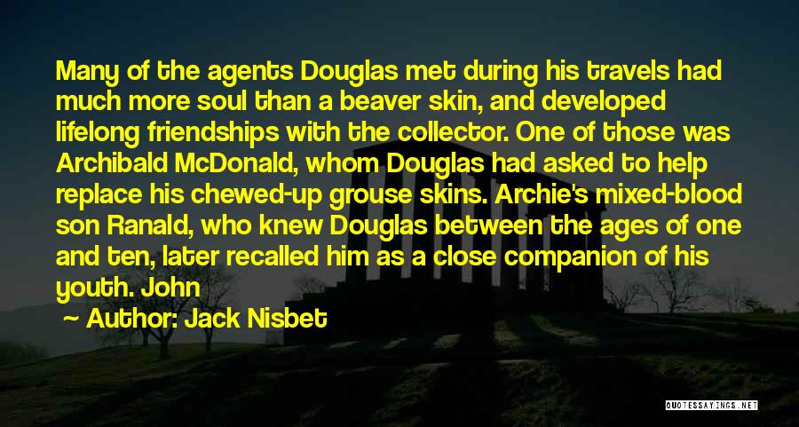 Jack Nisbet Quotes: Many Of The Agents Douglas Met During His Travels Had Much More Soul Than A Beaver Skin, And Developed Lifelong