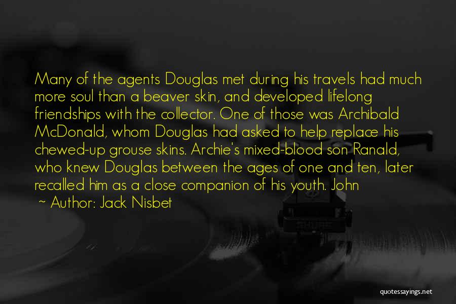 Jack Nisbet Quotes: Many Of The Agents Douglas Met During His Travels Had Much More Soul Than A Beaver Skin, And Developed Lifelong