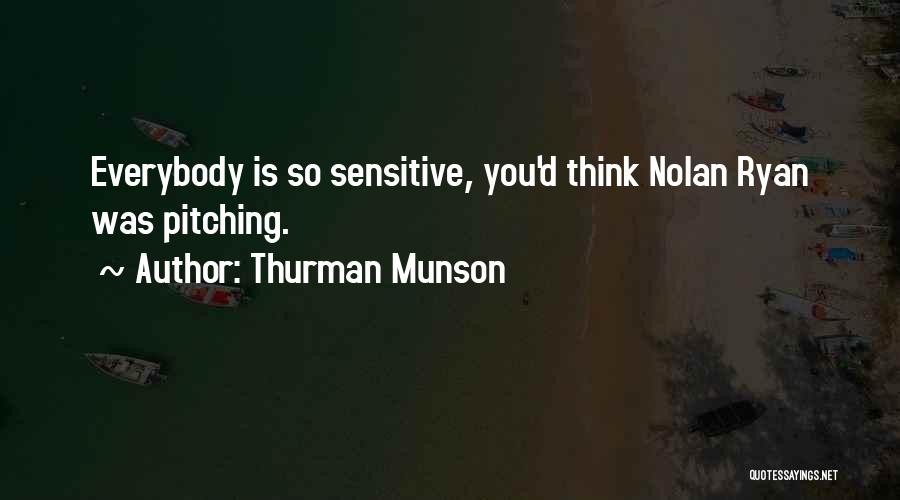 Thurman Munson Quotes: Everybody Is So Sensitive, You'd Think Nolan Ryan Was Pitching.