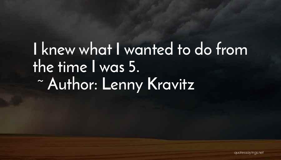 Lenny Kravitz Quotes: I Knew What I Wanted To Do From The Time I Was 5.