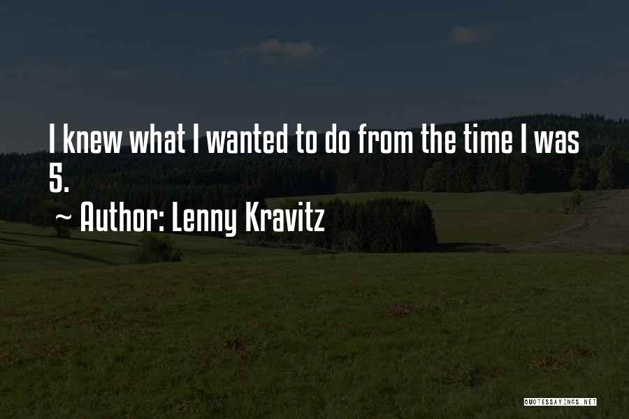 Lenny Kravitz Quotes: I Knew What I Wanted To Do From The Time I Was 5.