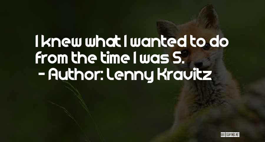 Lenny Kravitz Quotes: I Knew What I Wanted To Do From The Time I Was 5.