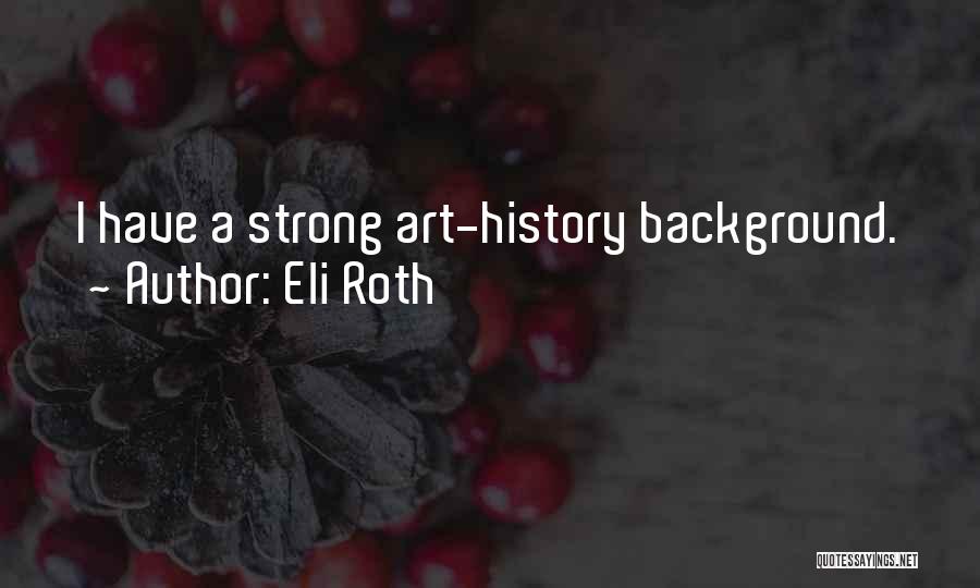 Eli Roth Quotes: I Have A Strong Art-history Background.