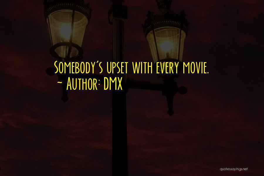 DMX Quotes: Somebody's Upset With Every Movie.