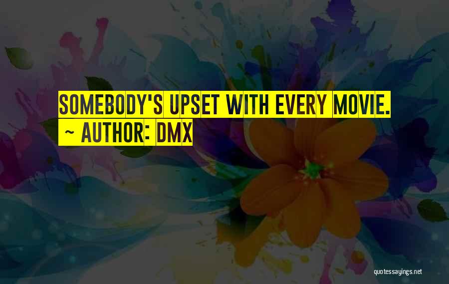 DMX Quotes: Somebody's Upset With Every Movie.