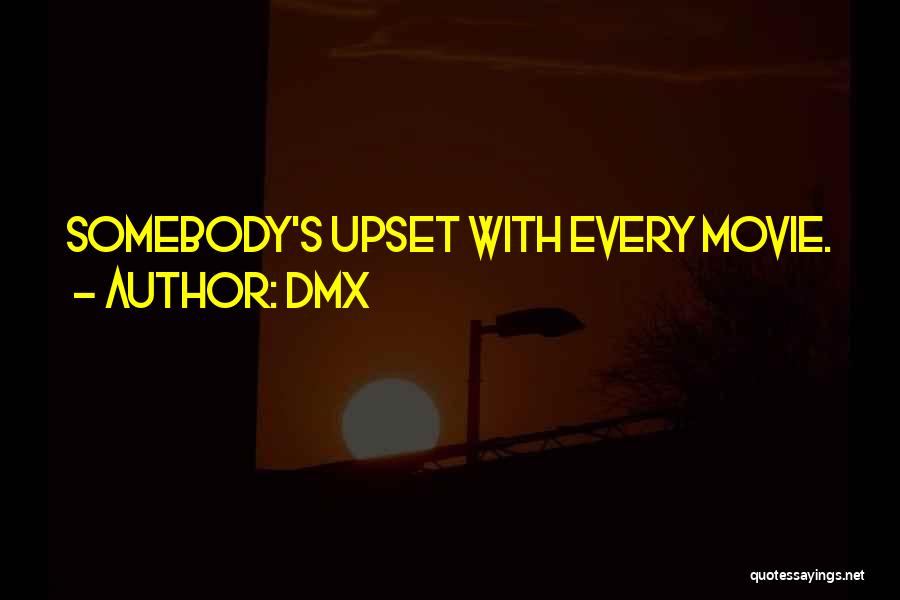 DMX Quotes: Somebody's Upset With Every Movie.