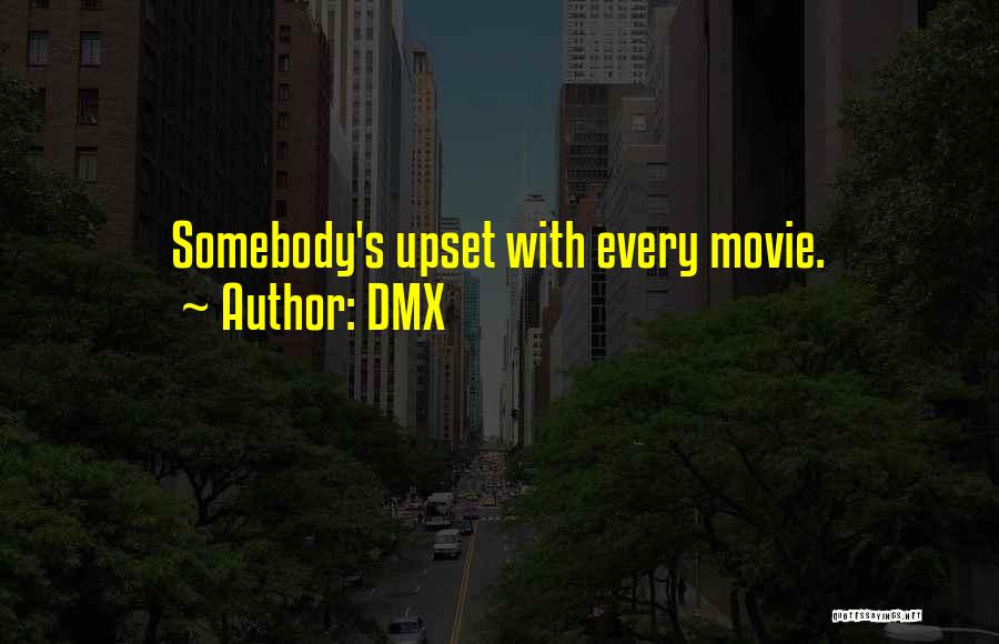 DMX Quotes: Somebody's Upset With Every Movie.