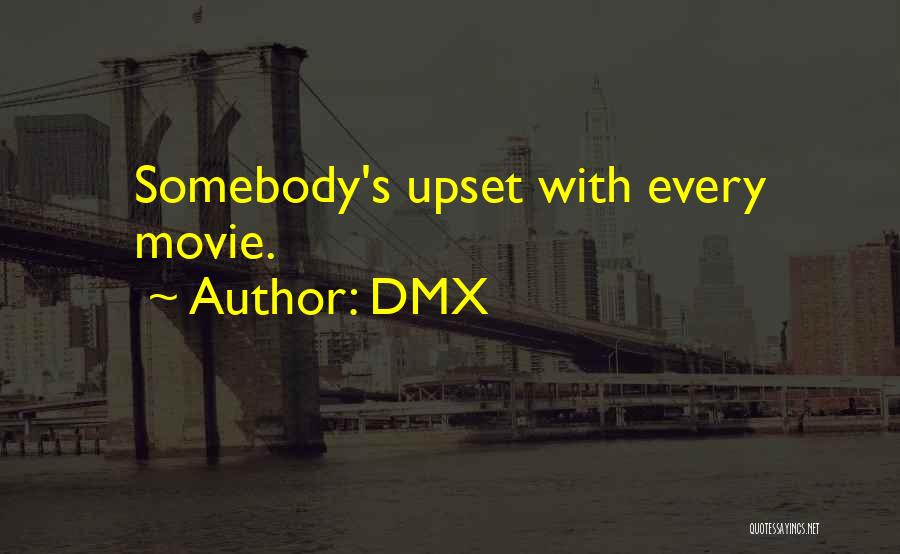 DMX Quotes: Somebody's Upset With Every Movie.