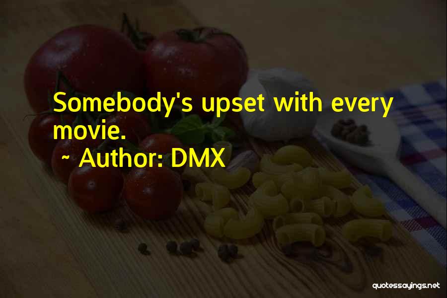 DMX Quotes: Somebody's Upset With Every Movie.