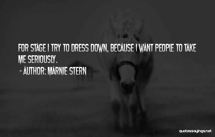 Marnie Stern Quotes: For Stage I Try To Dress Down, Because I Want People To Take Me Seriously.