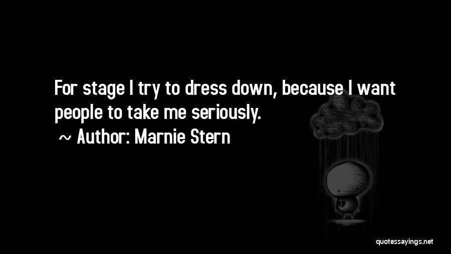 Marnie Stern Quotes: For Stage I Try To Dress Down, Because I Want People To Take Me Seriously.