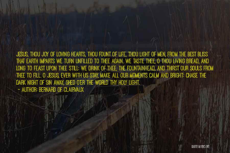 Bernard Of Clairvaux Quotes: Jesus, Thou Joy Of Loving Hearts, Thou Fount Of Life, Thou Light Of Men, From The Best Bliss That Earth
