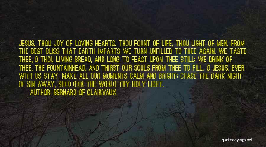 Bernard Of Clairvaux Quotes: Jesus, Thou Joy Of Loving Hearts, Thou Fount Of Life, Thou Light Of Men, From The Best Bliss That Earth