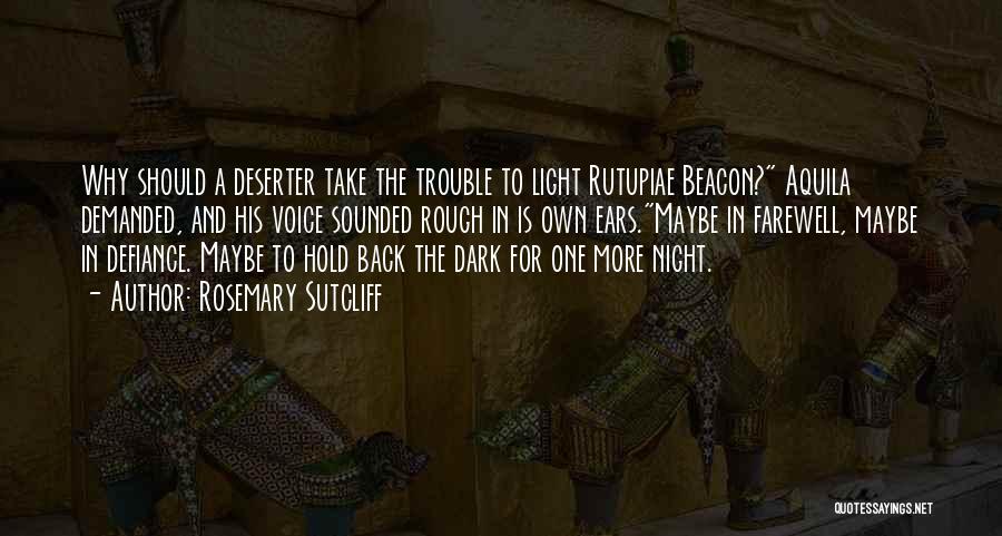 Rosemary Sutcliff Quotes: Why Should A Deserter Take The Trouble To Light Rutupiae Beacon? Aquila Demanded, And His Voice Sounded Rough In Is