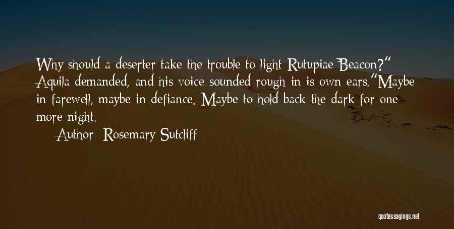 Rosemary Sutcliff Quotes: Why Should A Deserter Take The Trouble To Light Rutupiae Beacon? Aquila Demanded, And His Voice Sounded Rough In Is