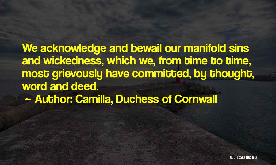 Camilla, Duchess Of Cornwall Quotes: We Acknowledge And Bewail Our Manifold Sins And Wickedness, Which We, From Time To Time, Most Grievously Have Committed, By