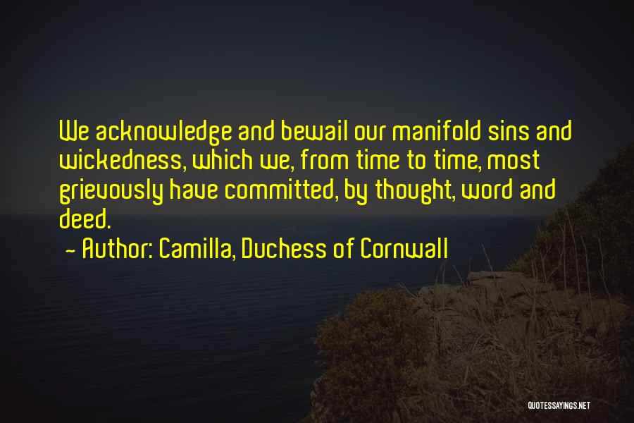 Camilla, Duchess Of Cornwall Quotes: We Acknowledge And Bewail Our Manifold Sins And Wickedness, Which We, From Time To Time, Most Grievously Have Committed, By