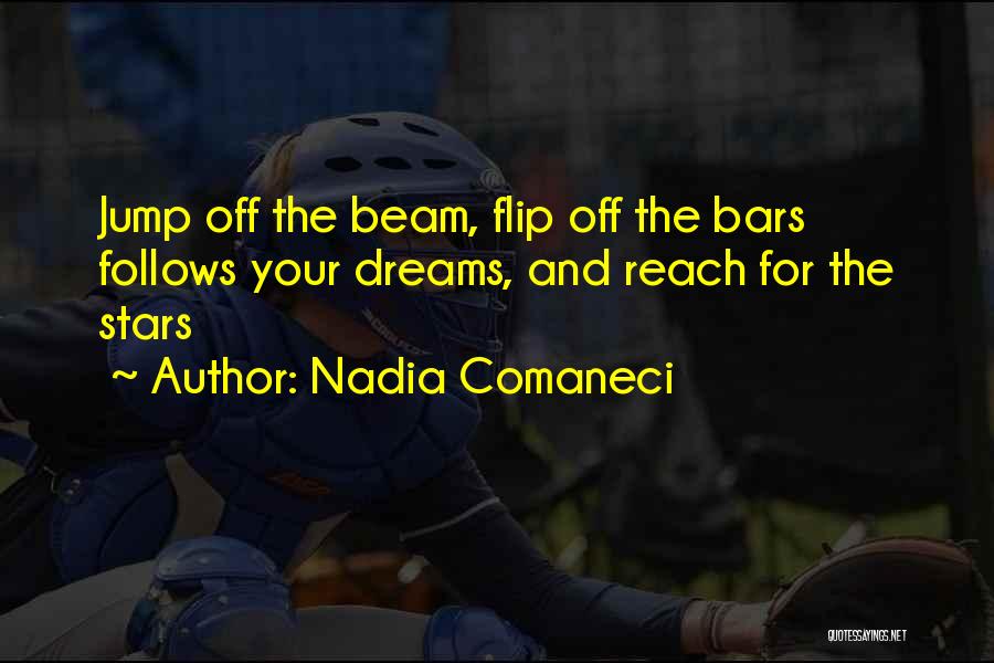 Nadia Comaneci Quotes: Jump Off The Beam, Flip Off The Bars Follows Your Dreams, And Reach For The Stars