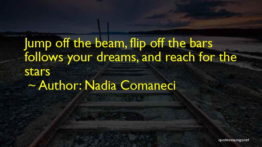 Nadia Comaneci Quotes: Jump Off The Beam, Flip Off The Bars Follows Your Dreams, And Reach For The Stars