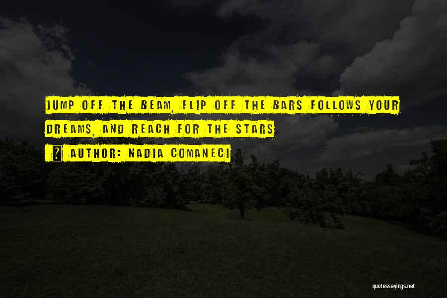 Nadia Comaneci Quotes: Jump Off The Beam, Flip Off The Bars Follows Your Dreams, And Reach For The Stars