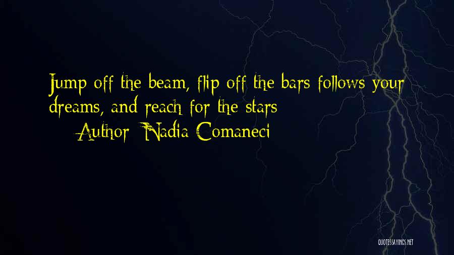 Nadia Comaneci Quotes: Jump Off The Beam, Flip Off The Bars Follows Your Dreams, And Reach For The Stars