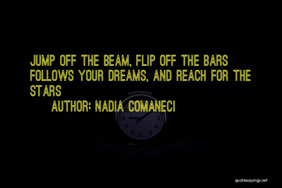 Nadia Comaneci Quotes: Jump Off The Beam, Flip Off The Bars Follows Your Dreams, And Reach For The Stars