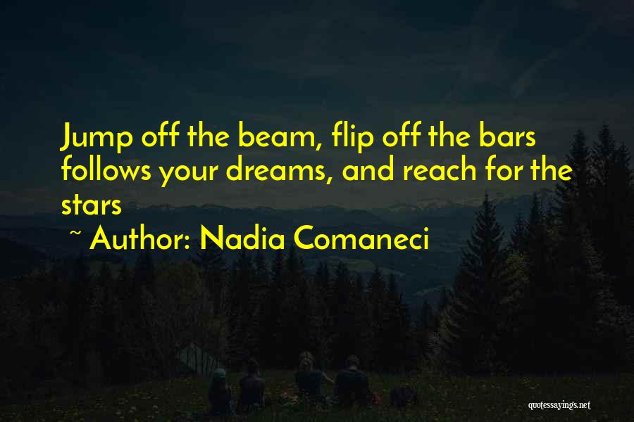 Nadia Comaneci Quotes: Jump Off The Beam, Flip Off The Bars Follows Your Dreams, And Reach For The Stars