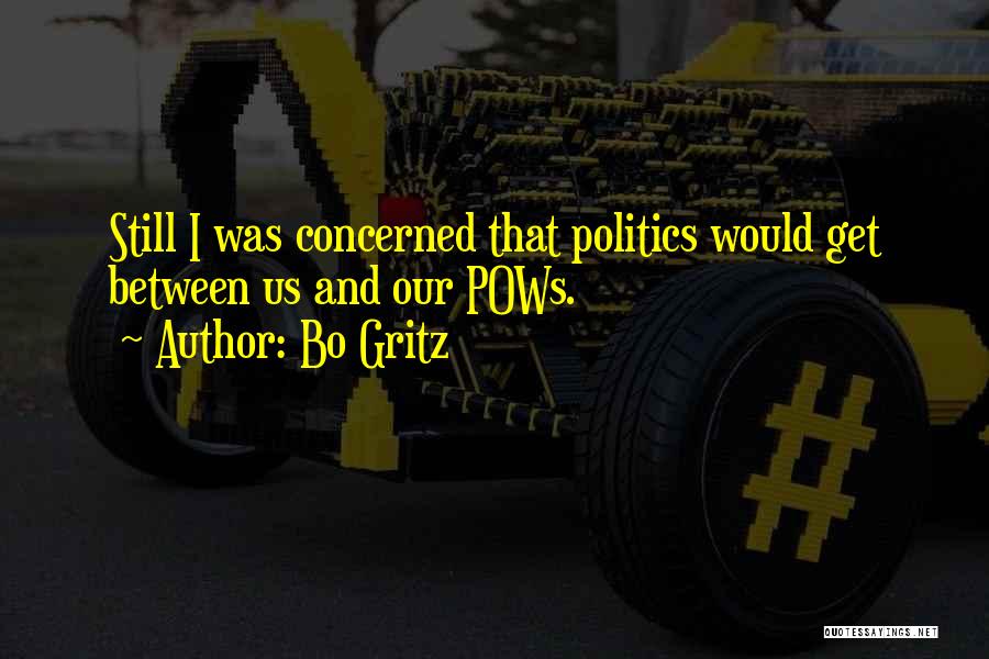 Bo Gritz Quotes: Still I Was Concerned That Politics Would Get Between Us And Our Pows.