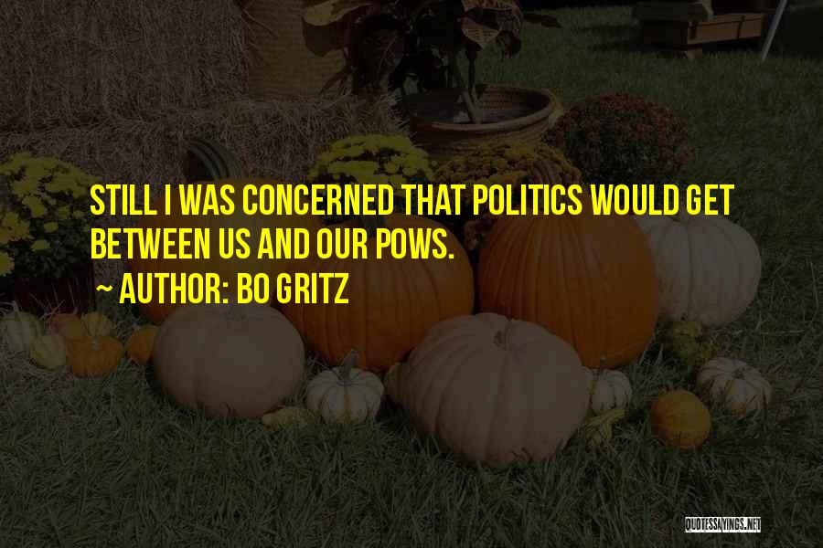 Bo Gritz Quotes: Still I Was Concerned That Politics Would Get Between Us And Our Pows.