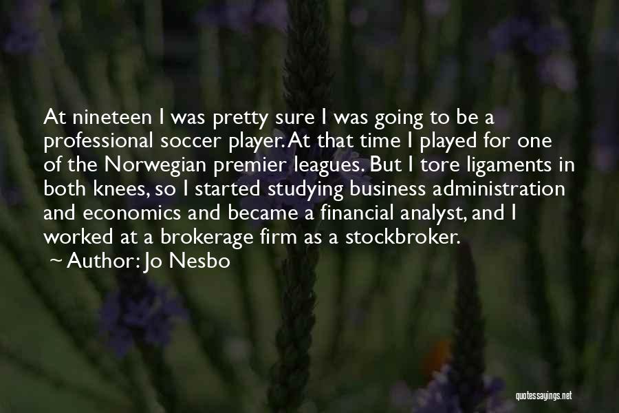 Jo Nesbo Quotes: At Nineteen I Was Pretty Sure I Was Going To Be A Professional Soccer Player. At That Time I Played