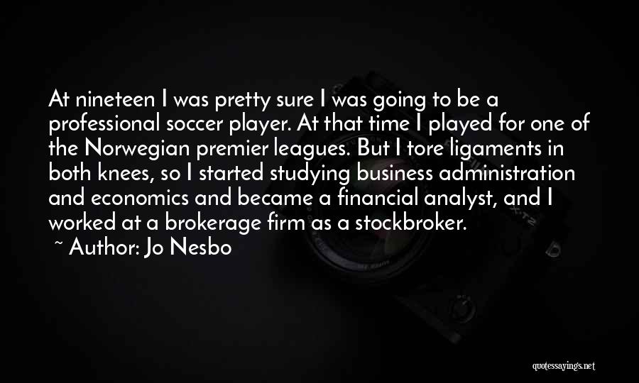 Jo Nesbo Quotes: At Nineteen I Was Pretty Sure I Was Going To Be A Professional Soccer Player. At That Time I Played