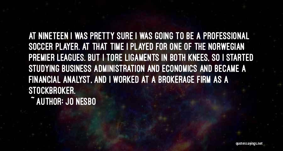 Jo Nesbo Quotes: At Nineteen I Was Pretty Sure I Was Going To Be A Professional Soccer Player. At That Time I Played