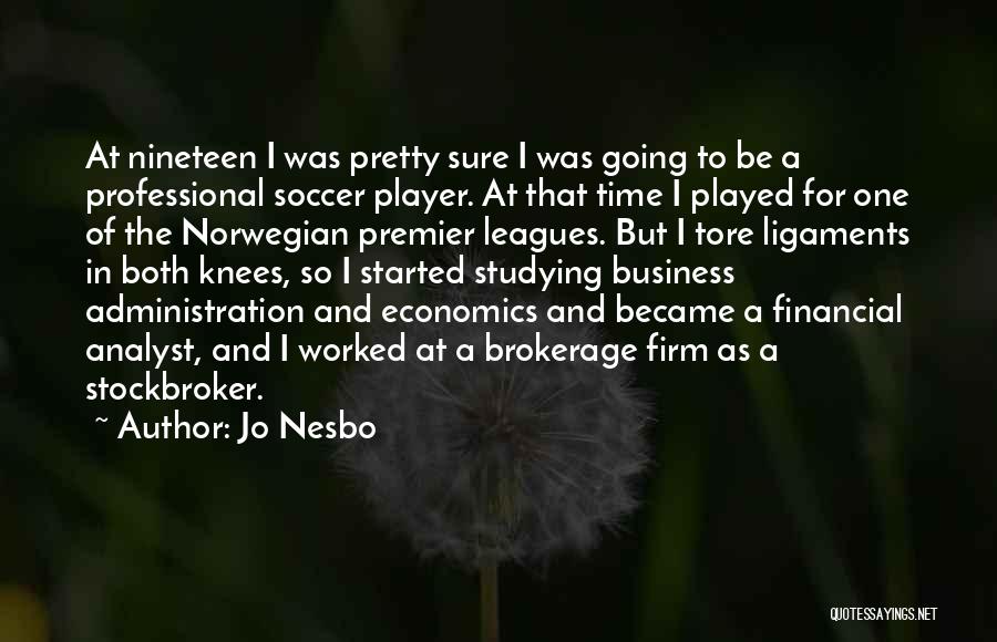 Jo Nesbo Quotes: At Nineteen I Was Pretty Sure I Was Going To Be A Professional Soccer Player. At That Time I Played