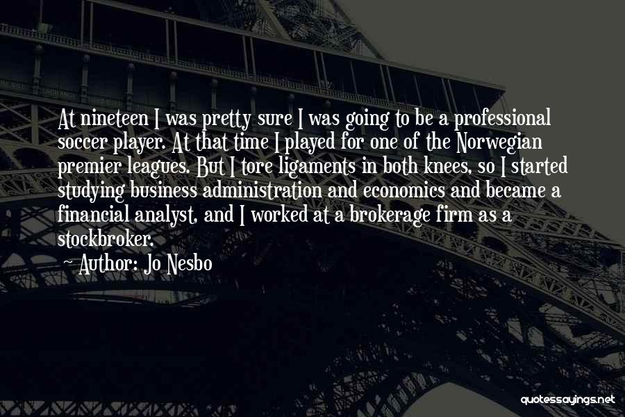 Jo Nesbo Quotes: At Nineteen I Was Pretty Sure I Was Going To Be A Professional Soccer Player. At That Time I Played
