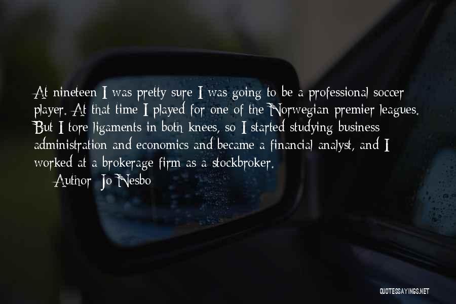 Jo Nesbo Quotes: At Nineteen I Was Pretty Sure I Was Going To Be A Professional Soccer Player. At That Time I Played