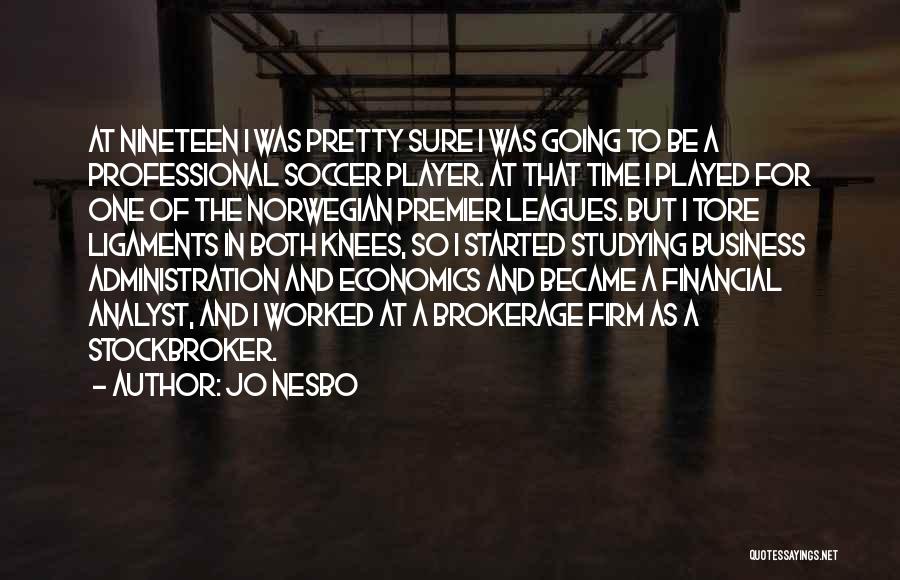 Jo Nesbo Quotes: At Nineteen I Was Pretty Sure I Was Going To Be A Professional Soccer Player. At That Time I Played