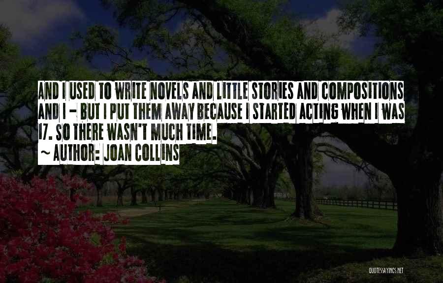Joan Collins Quotes: And I Used To Write Novels And Little Stories And Compositions And I - But I Put Them Away Because