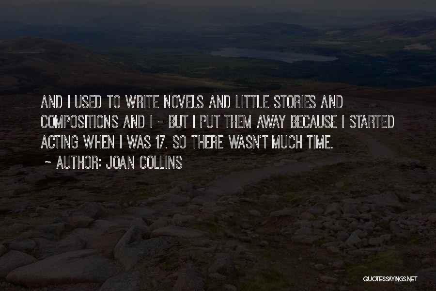 Joan Collins Quotes: And I Used To Write Novels And Little Stories And Compositions And I - But I Put Them Away Because
